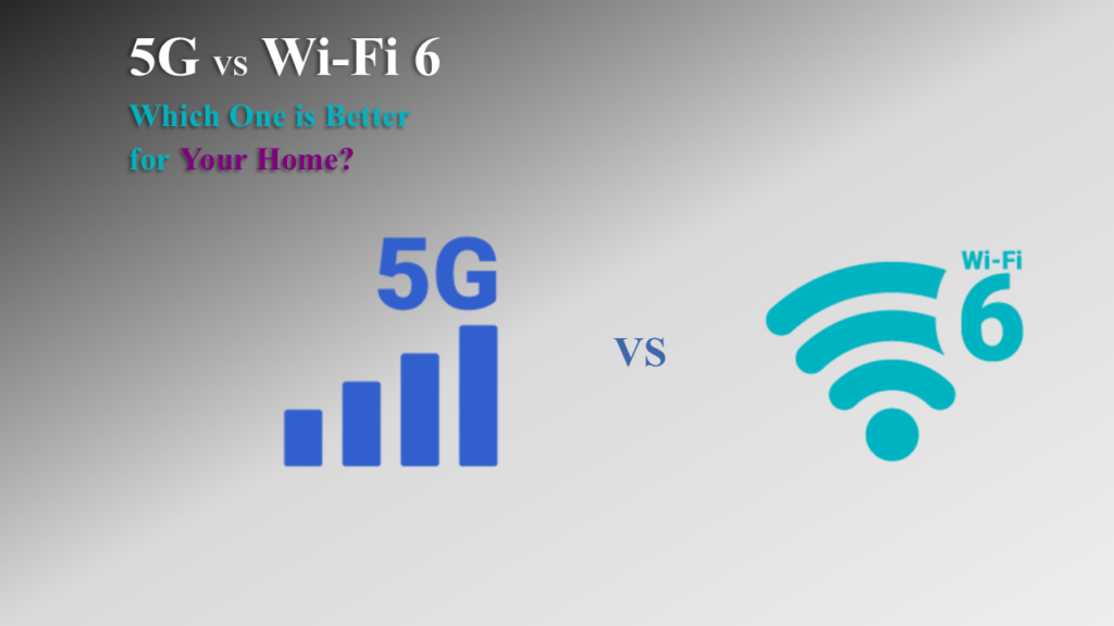 5G vs. Wi-Fi 6: Which One is Better for Your Home?